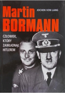 Martin Bormann człowiek który zawładną