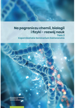 Na pograniczu chemii, biologii i fizyki – rozwój nauk. Tom 2