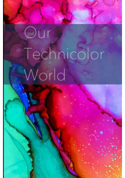 Our Technicolor World