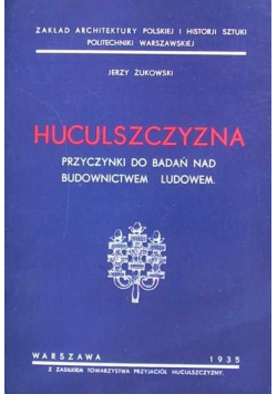 Huculszczyzna przyczynki do badań nad budownictwem ludowem reprit z 1935 r