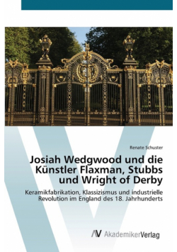 Josiah Wedgwood und die Künstler Flaxman, Stubbs und Wright of Derby