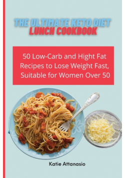 The Ultimate Keto Diet Lunch Cookbook