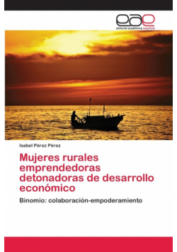 Mujeres rurales emprendedoras detonadoras de desarrollo económico
