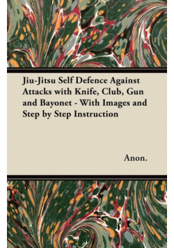 Jiu-Jitsu Self Defence Against Attacks with Knife, Club, Gun and Bayonet - With Images and Step by Step Instruction