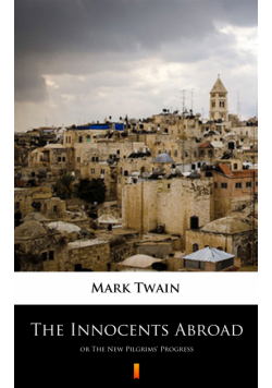 The Innocents Abroad. or The New Pilgrims’ Progress