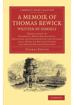 A   Memoir of Thomas Bewick Written by Himself