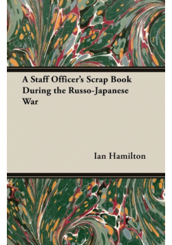 A Staff Officer's Scrap Book During the Russo-Japanese War