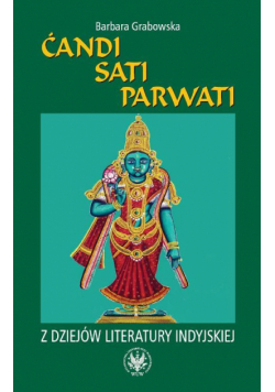 Ćandi, Sati, Parwati. Z dziejów literatury indyjskiej