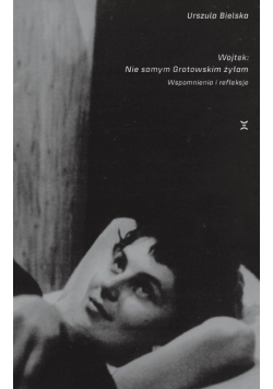 Wojtek Nie samym Grotowskim żyłam