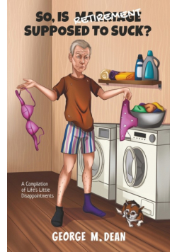 So, Is Retirement Supposed To Suck?