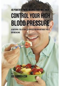 48 Powerful Meal Recipes That Will Help Control Your High Blood Pressure