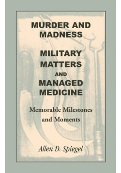 Murder and Madness, Military Matters and Managed Medicine, Memorable Milestones and Moments