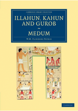 Illahun, Kahun and Gurob. Medum