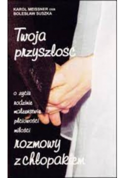 Twoja przyszłość o życiu rodzinie małżeństwie płciowości miłości