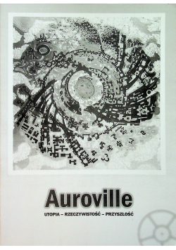 Auroville Utopia rzeczywistość  przyszłość