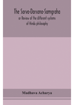 The Sarva-Darsana-Samgraha, or Review of the different systems of Hindu philosophy