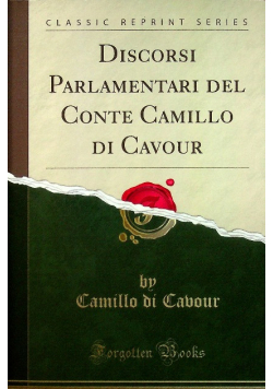 Discorsi Parlamentari del Conte Camillo di Cavour Reprint
