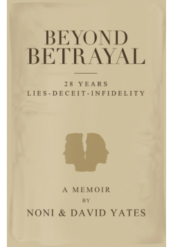 Beyond Betrayal - 28 Years Lies - Deceit - Infidelity