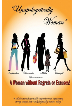 Unapologetically Woman a Woman Without Regrets or Excuses