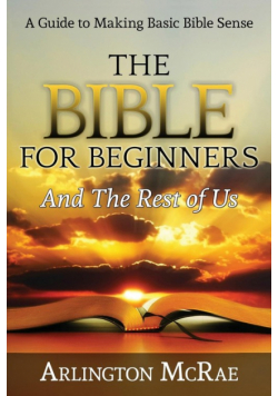 The Bible For Beginners And The Rest of Us