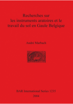 Recherches sur les instruments aratoires et le travail du sol en Gaule Belgique