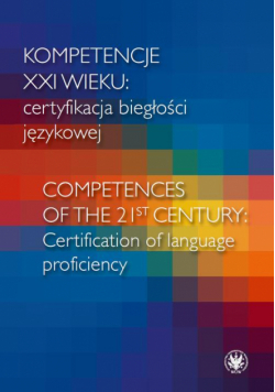 Kompetencje XXI wieku certyfikacja biegłości językowej/Competences of the 21st century: Certification of language proficiency