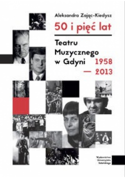 50 i 5 lat Teatru Muzycznego w Gdyni 1958 2013 Autograf Autora