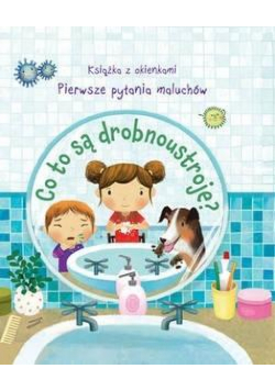 Co to są drobnoustroje? Pierwsze pytania maluchów