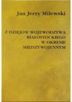 Z dziejów województwa białostockiego w okresie międzywojennym