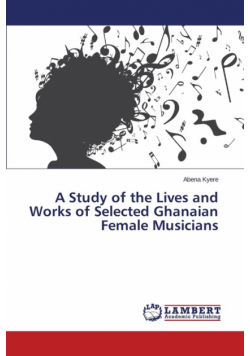 A Study of the Lives and Works of Selected Ghanaian Female Musicians