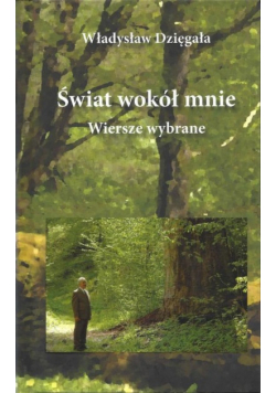 Świat wokół mnie Wiersze wybrane