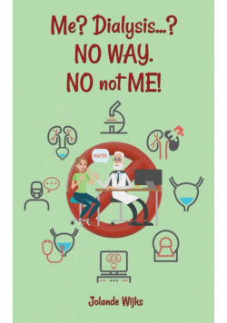 Me? Dialysis...? NO WAY. NO not ME!