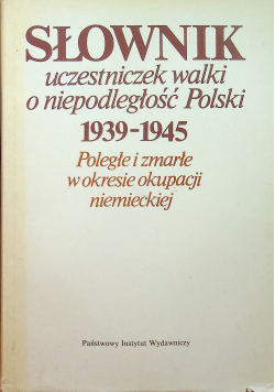 Słownik uczestniczek walki o niepodległość Polski1939 1945