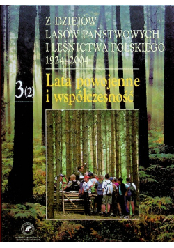 Z dziejów lasów państwowych i leśnictwa polskiego 1924-2004 Lata powojenne i współczesność Tom 3 2