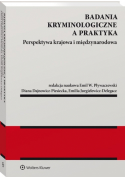 Badania kryminologiczne a praktyka Perspektywa krajowa i międzynarodowa