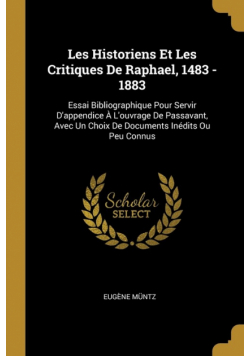 Les Historiens Et Les Critiques De Raphael, 1483 - 1883
