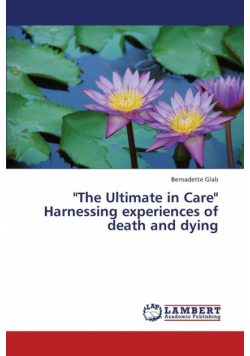 The Ultimate in Care Harnessing Experiences of Death and Dying