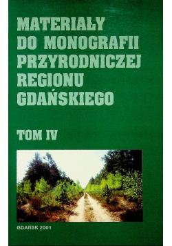 Materiały do monografii przyrodniczej regionu Gdańskiego tom IV