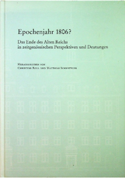 Epochenjahr 1806 Das Ende des Alten Reichs in zeitgenössischen Perspektiven und Deutungen Das Ende Des Alten Reichs in Zeitgenossischen Perspektiven Und Deutungen