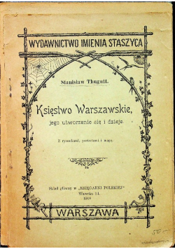 Księstwo Warszawskie jego utworzenie się i dzieje 1908r
