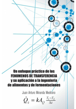 Un enfoque práctico de los FENOMENOS DE TRANSFERENCIA y su aplicación a la ingeniería de alimentos y de fermentaciones.