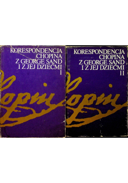 Korespondencja Chopina z George Sand i z jej dziećmi Tom I i II