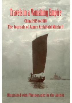 Travels in a Vanishing Empire, China 1915 to 1918