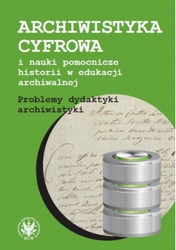 Archiwistyka cyfrowa i nauki pomocnicze historii w edukacji archiwalnej