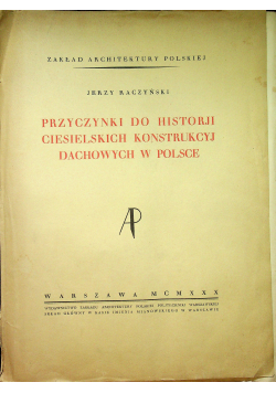 Przyczynki do historji ciesielskich konstrukcyj dachowych w Polsce 1930 r