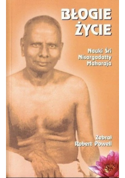 Błogie życie Nauki Śri Nisargadatty Maharaja
