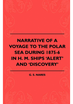 Narrative Of A Voyage To The Polar Sea During 1875-6 In H. M. Ships 'Alert' And 'Discovery'