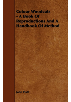 Colour Woodcuts - A Book of Reproductions and a Handbook of Method