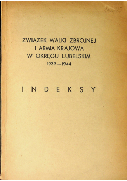 Związek Walki Zbrojnej I Armia Krajowa w okręgu lubelskim 1939-1944