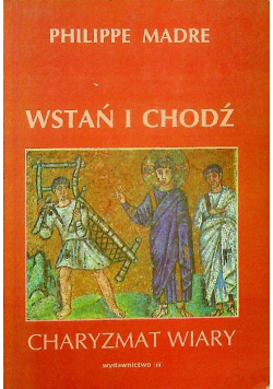 Wstań i chodź Charyzmat wiary
